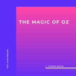Das Buch “The Magic of Oz (Unabridged) – L. Frank Baum” online hören
