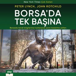 Das Buch “Borsa'da Tek Başına - Borsada kendi bilgilerinizi kullanarak para kazanma yolları – Peter Lynch, John Rotchild” online hören