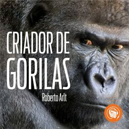 Das Buch “El criador de gorilas (Completo) – Roberto Arlt” online hören