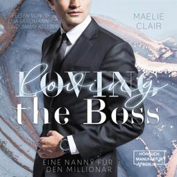 Das Buch “Loving the Boss - Boss Romance - Eine Nanny für den Millionär, Band 1 (ungekürzt) – Maelie Clair” online hören