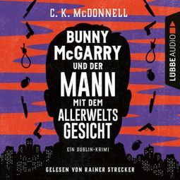Das Buch “Bunny McGarry und der Mann mit dem Allerweltsgesicht - Ein Dublin-Krimi (Gekürzt) – C. K. McDonnell” online hören