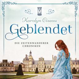 Das Buch “Geblendet - Die Zeitenwanderer Chroniken, Band 2 (Ungekürzt) – Karolyn Ciseau” online hören