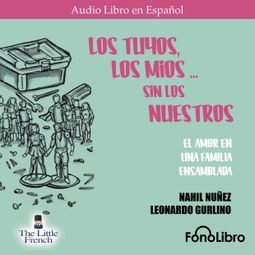 Das Buch “Los Tuyos, los Mios - sin los Nuestros (abreviado) – Nahil Nunez, Leonardo Gurlino” online hören