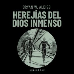 Das Buch “Herejías del Dios inmenso – Brian W. Aldiss” online hören