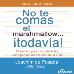 Das Buch “No te comas el marshmallow...Todavia! (abreviado) – Joachim de Posasa” online hören