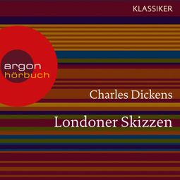 Das Buch «Londoner Skizzen (Ungekürzte Lesung) – Charles Dickens» online hören