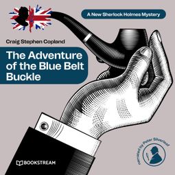 Das Buch “The Adventure of the Blue Belt Buckle - A New Sherlock Holmes Mystery, Episode 9 (Unabridged) – Sir Arthur Conan Doyle, Craig Stephen Copland” online hören