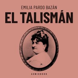 Das Buch “El talismán – Emilia Pardo Bazan” online hören