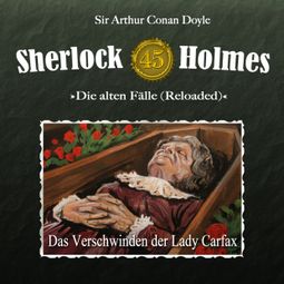 Das Buch “Sherlock Holmes, Die alten Fälle (Reloaded), Fall 45: Das Verschwinden der Lady Carfax – Arthur Conan Doyle” online hören