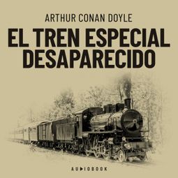 Das Buch “El tren especial desaparecido (Completo) – Arthur Conan Doyle” online hören