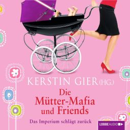 Das Buch «Die Mütter-Mafia und Friends - Das Imperium schlägt zurück – Kerstin Gier» online hören