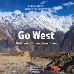 Das Buch “Go West - Unterwegs im anderen China: Reisebericht (ungekürzt) – Frank Lehnert” online hören