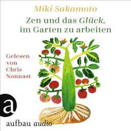 Das Buch “Zen und das Glück, im Garten zu arbeiten (Ungekürzt) – Miki Sakamoto” online hören
