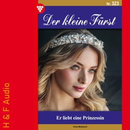 Das Buch “Er liebt eine Prinzessin - Der kleine Fürst, Band 323 (ungekürzt) – Viola Maybach” online hören