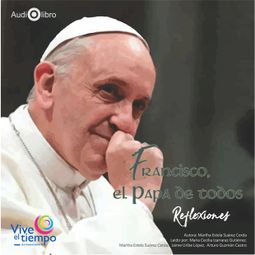 Das Buch “Francisco, el Papa de todos. Reflexiones (abreviado) – Martha Estela Suárez Cerda” online hören