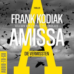 Das Buch “Amissa. Die Vermissten - Kantzius, Band 2 (ungekürzt) – Frank Kodiak” online hören