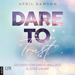 Das Buch «Dare to Trust - Dare-to-Trust-Trilogie, Teil 1 (Ungekürzt) – April Dawson» online hören