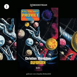 Das Buch “Raumschiff Promet - Von Stern zu Stern, Folge 1: Aufbruch (Ungekürzt) – Christian Montillon” online hören