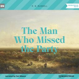 Das Buch “The Man Who Missed the Party (Unabridged) – R. B. Russell” online hören
