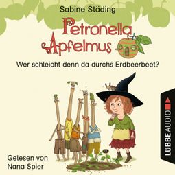 Das Buch «Wer schleicht denn da durchs Erdbeerbeet - Petronella Apfelmus, Teil 2 (Ungekürzt) – Sabine Städing» online hören