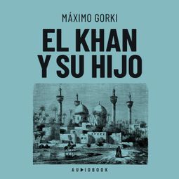 Das Buch “El Khan y su hijo – Máximo Gorki” online hören