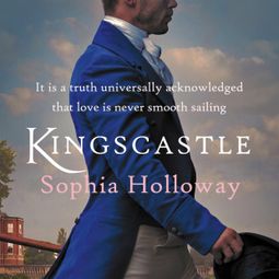 Das Buch “Kingscastle - A classic Regency romance in the tradition of Georgette Heyer (Unabridged) – Sophia Holloway” online hören