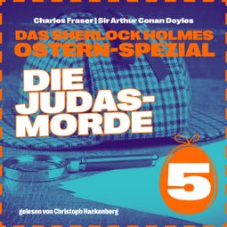 Das Buch “Die Judasmorde - Das Sherlock Holmes Ostern-Spezial, Tag 5 (Ungekürzt) – Charles Fraser, Sir Arthur Conan Doyle” online hören