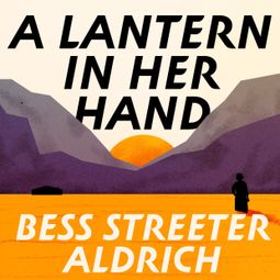 Das Buch “A Lantern in Her Hand (Unabridged) – Bess Street Aldrich” online hören