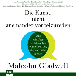 Das Buch «Die Kunst, nicht aneinander vorbeizureden - Was wir über die Menschen wissen sollten, die wir nicht kennen (Ungekürzt) – Malcolm Gladwell» online hören