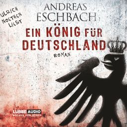 Das Buch “Ein König für Deutschland – Andreas Eschbach” online hören