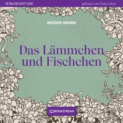 Das Buch “Das Lämmchen und Fischchen - Märchenstunde, Folge 16 (Ungekürzt) – Brüder Grimm” online hören