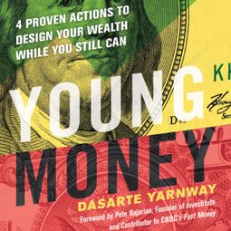 Das Buch “Young Money - 4 Proven Actions to Design Your Wealth While You Still Can (Unabridged) – Dasarte Yarnway” online hören