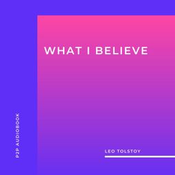 Das Buch “What I Believe (Unabridged) – Leo Tolstoy” online hören