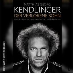 Das Buch “Der verlorene Sohn - Musik-Brücke zwischen Suche und Erkenntnis (Ungekürzt) – Matthias Georg Kendlinger” online hören