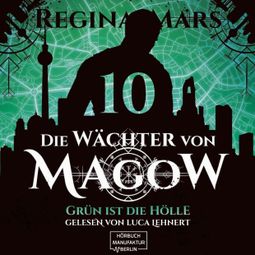 Das Buch «Grün ist die Hölle - Die Wächter von Magow, Band 10 (ungekürzt) – Regina Mars» online hören