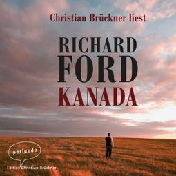 Das Buch «Kanada (Ungekürzte Lesung) – Richard Ford» online hören