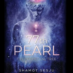 Das Buch “77th Pearl - The Perpetual Tree (Unabridged) – Shamot Sesju” online hören