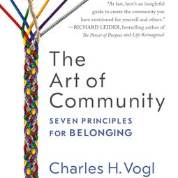 Das Buch “The Art of Community - Seven Principles for Belonging (Unabridged) – Charles Vogl” online hören