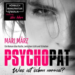 Das Buch «PSYCHOPAT - Was ist schon normal? (ungekürzt) – Mari März» online hören