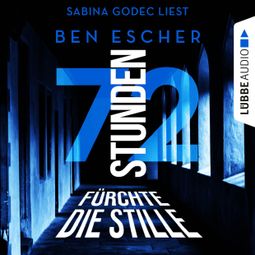 Das Buch “72 Stunden - Fürchte die Stille (Ungekürzt) – Ben Escher” online hören