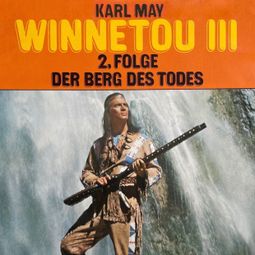 Das Buch «Karl May, Winnetou III, Folge 2: Der Berg des Todes – Karl May, Christopher Lukas» online hören