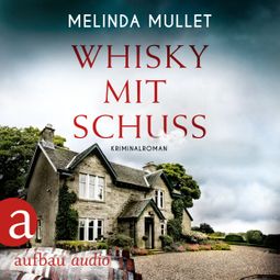 Das Buch “Whisky mit Schuss - Abigail Logan ermittelt, Band 3 (Ungekürzt) – Melinda Mullet” online hören