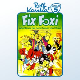 Das Buch “Fix und Foxi, Folge 5: Abenteuer bei dem Kaiser von China – Peter-Michael Lauenburg, Rolf Kauka” online hören