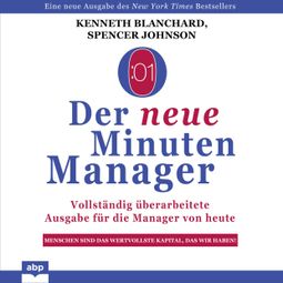 Das Buch “Der neue Minuten Manager - Vollständig überarbeitete Ausgabe für die Manager von heute (Ungekürzt) – Kenneth Blanchard, Spencer Johnson” online hören