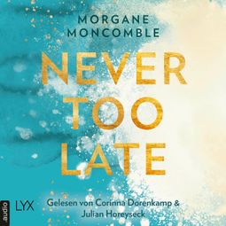 Das Buch “Never Too Late - Never, Teil 2 (Ungekürzt) – Morgane Moncomble” online hören