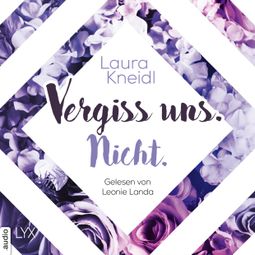 Das Buch “Vergiss uns. Nicht. - Berühre mich nicht-Reihe, Teil 3 (Ungekürzt) – Laura Kneidl” online hören