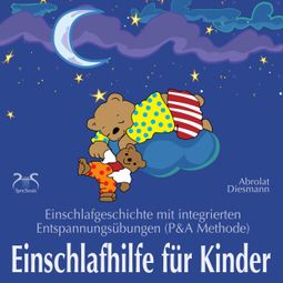 Das Buch “Einschlafhilfe für Kinder - Einschlafgeschichte mit Entspannungsübungen für die Kleinen (P&A Methode) – Franziska Diesmann, Torsten Abrolat” online hören