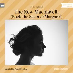 Das Buch “The New Machiavelli - Book the Second: Margaret (Unabridged) – H. G. Wells” online hören