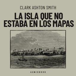 Das Buch “La isla que no estaba en los mapas – Clark Ashton Smith” online hören