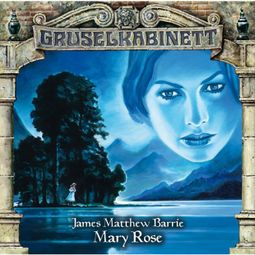 Das Buch “Gruselkabinett, Folge 91: Mary Rose – James Matthew Barrie” online hören